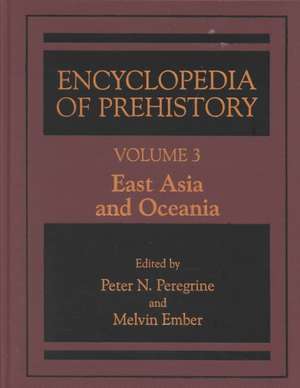 Encyclopedia of Prehistory: Volume 3: East Asia and Oceania de Peter N. Peregrine