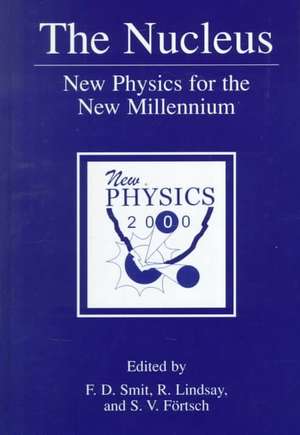 The Nucleus: New Physics for the New Millennium de F.D. Smit