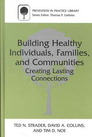 Building Healthy Individuals, Families, and Communities: Creating Lasting Connections de Ted N. Strader