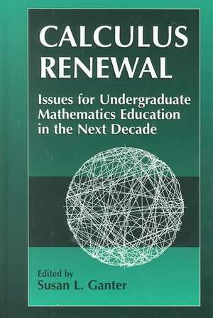 Calculus Renewal: Issues for Undergraduate Mathematics Education in the Next Decade de Susan L. Ganter