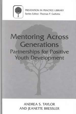 Mentoring Across Generations: Partnerships for Positive Youth Development de Andrea S. Taylor