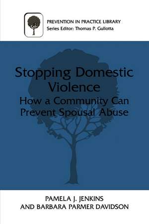 Stopping Domestic Violence: How a Community Can Prevent Spousal Abuse de Pamela J. Jenkins