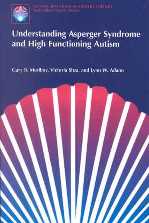 Understanding Asperger Syndrome and High Functioning Autism de Gary B. Mesibov