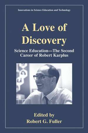 A Love of Discovery: Science Education - The Second Career of Robert Karplus de Robert G. Fuller