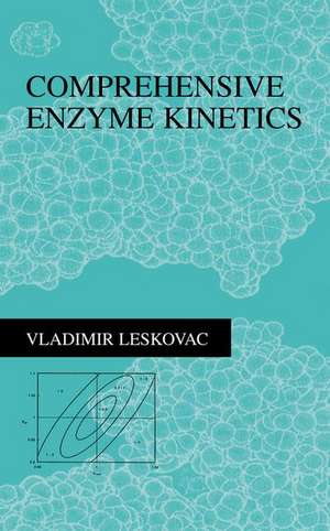 Comprehensive Enzyme Kinetics de Vladimir Leskovac