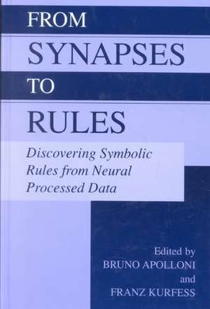 From Synapses to Rules: Discovering Symbolic Rules from Neural Processed Data de Bruno Apolloni