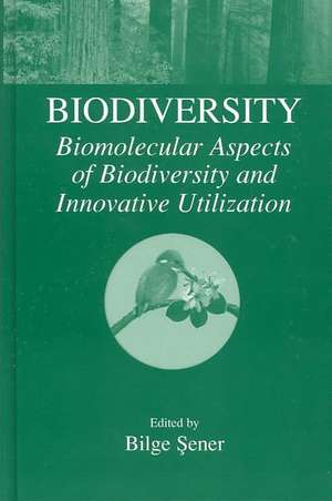 Biodiversity: Biomolecular Aspects of Biodiversity and Innovative Utilization de Bilge Sener