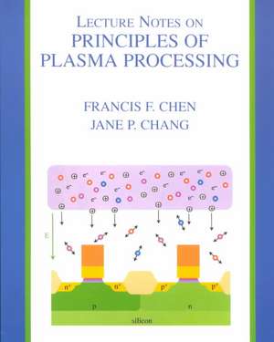 Lecture Notes on Principles of Plasma Processing de Francis F. Chen