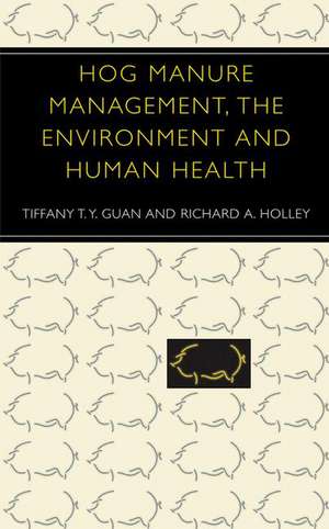 Hog Manure Management, the Environment and Human Health de Tiffany T.Y. Guan