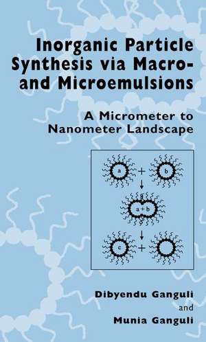Inorganic Particle Synthesis Via Macro and Microemulsions de Dibyendu Ganguli