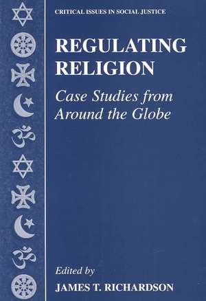 Regulating Religion: Case Studies from Around the Globe de James T. Richardson