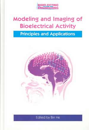 Modeling & Imaging of Bioelectrical Activity: Principles and Applications de Bin He