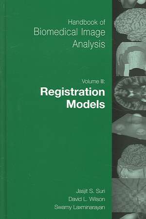 Handbook of Biomedical Image Analysis: Volume 3: Registration Models de David Wilson