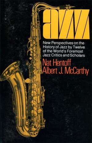 Jazz: New Perspectives On The History Of Jazz By Twelve Of The World's Foremost Jazz Critics And Scholars de Nat Hentoff