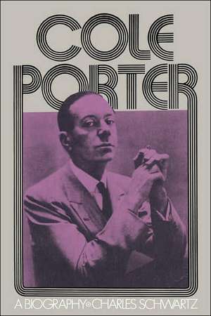 Cole Porter: A Biography de Charles Schwartz