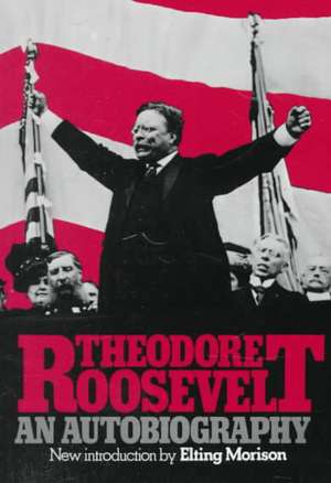 Theodore Roosevelt: An Autobiography de Theodore Roosevelt