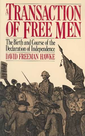 A Transaction Of Free Men: The Birth And Course Of The Declaration Of Independence de David Freeman Hawke