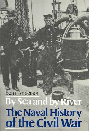 By Sea And By River: The Naval History of the Civil War de Bern Anderson