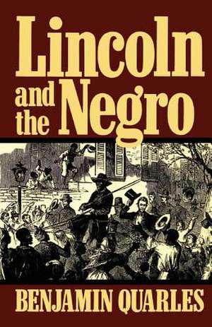 Lincoln And The Negro de Benjamin Quarles