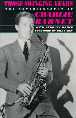 Those Swinging Years: The Autobiography of Charlie Barnet de Charlie Barnet