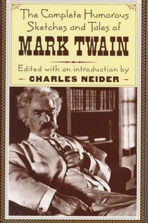 The Complete Humorous Sketches And Tales Of Mark Twain de Mark Twain