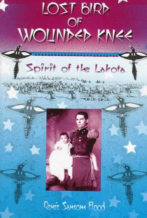 Lost Bird Of Wounded Knee: Spirit Of The Lakota de Renee Sansom Flood