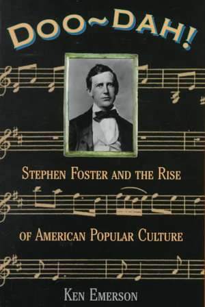 Doo-dah!: Stephen Foster And The Rise Of American Popular Culture de Ken Emerson