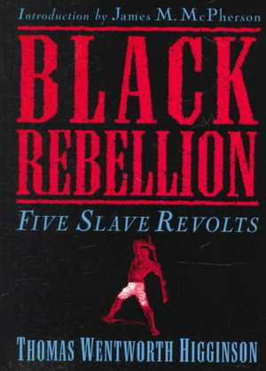 Black Rebellion: Five Slave Revolts de Thomas Wentworth Higginson