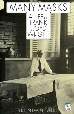 Many Masks: A Life Of Frank Lloyd Wright de Brendan Gill