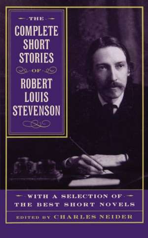 The Complete Short Stories Of Robert Louis Stevenson: With A Selection Of The Best Short Novels de Charles Neider