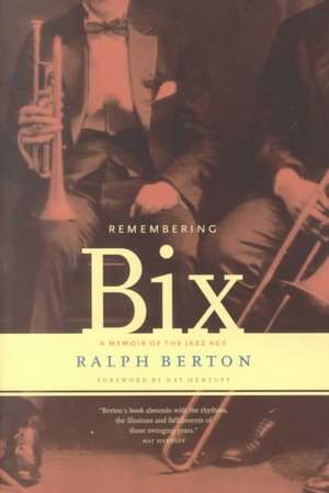 Remembering Bix: A Memoir Of The Jazz Age de Ralph Berton