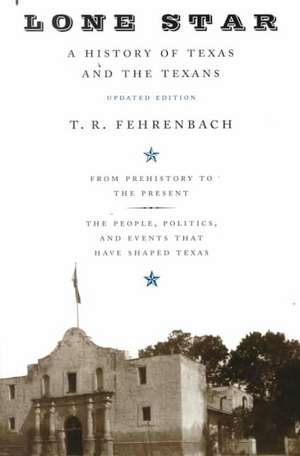 Lone Star: A History Of Texas And The Texans de T.R. Fehrenbach