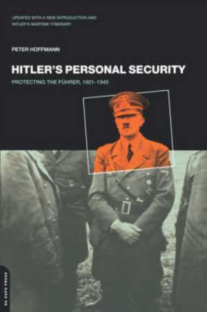 Hitler's Personal Security: Protecting The Fuhrer 1921-1945 de Peter Hoffmann