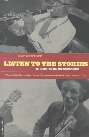 Listen To The Stories: Nat Hentoff On Jazz And Country Music de Nat Hentoff