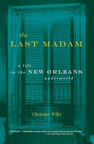 The Last Madam: A Life In The New Orleans Underworld de Christine Wiltz