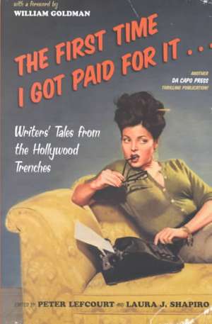 The First Time I Got Paid For It: Writers' Tales From The Hollywood Trenches de Peter Lefcourt