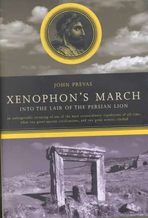 Xenophon's March: Into The Lair Of The Persian Lion de John Prevas