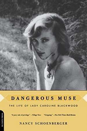 Dangerous Muse: The Life Of Lady Caroline Blackwood de Nancy Schoenberger