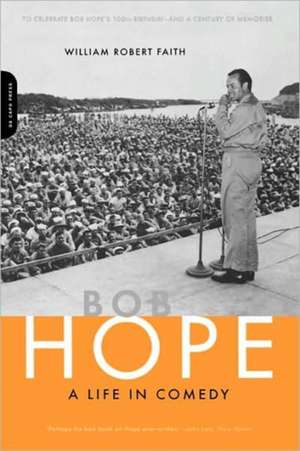 Bob Hope: A Life In Comedy de William Robert Faith