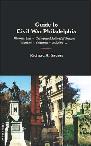 Guide To Civil War Philadelphia de Richard A. Sauers