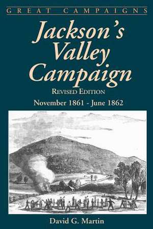 Jackson's Valley Campaign: November 1861- June 1862 de David G. Martin