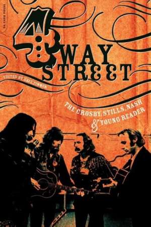 Four Way Street: The Crosby, Stills, Nash & Young Reader de Dave Zimmer