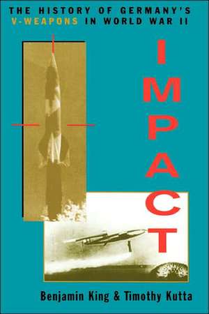 Impact: The History Of Germany's V-weapons In World War II de Benjamin King