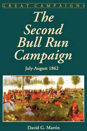 The Second Bull Run Campaign: July-august 1862 de David G. Martin