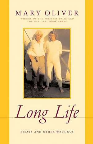 Long Life: Essays and Other Writings de Mary Oliver