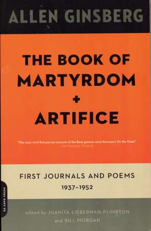 The Book of Martyrdom and Artifice: First Journals and Poems: 1937-1952 de Allen Ginsberg