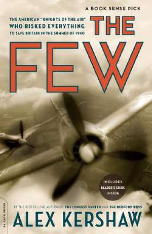 The Few: The American ""Knights of the Air"" Who Risked Everything to Save Britain in the Summer of 1940 de Alex Kershaw