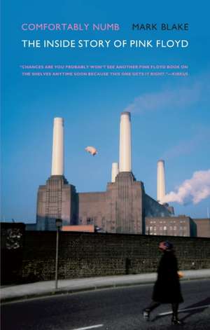 Comfortably Numb: The Inside Story of Pink Floyd de Mark Blake