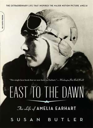 East to the Dawn: The Life of Amelia Earhart de Susan Butler