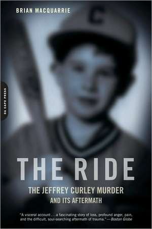 The Ride: The Jeffrey Curley Murder and Its Aftermath de Brian MacQuarrie